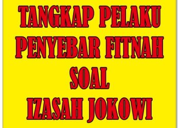 Usut Tuntas Penyebar Berita Bohong Soal Isu Izasah Jokowi