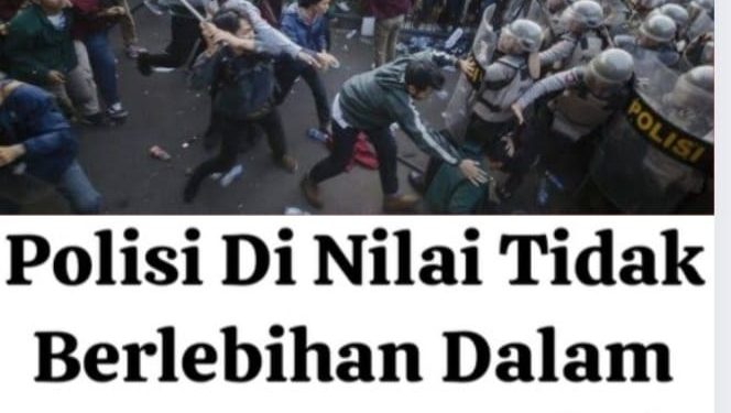 Tindakan Polisi Dalam Penanganan Aksi Anarkis, Tidak Berlebihan & Sudah Sesuai Aturan