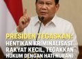 Presiden Tegaskan: Hentikan Kriminalisasi Rakyat Kecil, Tegakkan Hukum dengan Hati Nurani