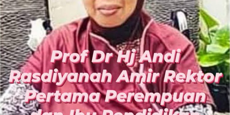 Wanita Tangguh: Prof Dr Hj Andi Rasdiyanah : Rektor Perempuan Pertama Dan Ibu Pendidikan Islam Indonesia.