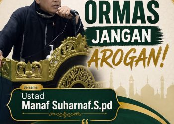 Ustad Manaf Suharnaf, S.Pd: “Ormas Jangan Arogan, Jangan Jadikan Organisasi Alat Intimidasi”