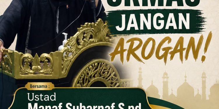 Ustad Manaf Suharnaf, S.Pd: “Ormas Jangan Arogan, Jangan Jadikan Organisasi Alat Intimidasi”